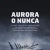 Aurora o nunca
